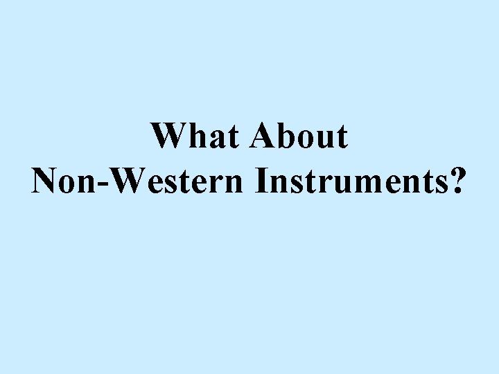 What About Non-Western Instruments? 