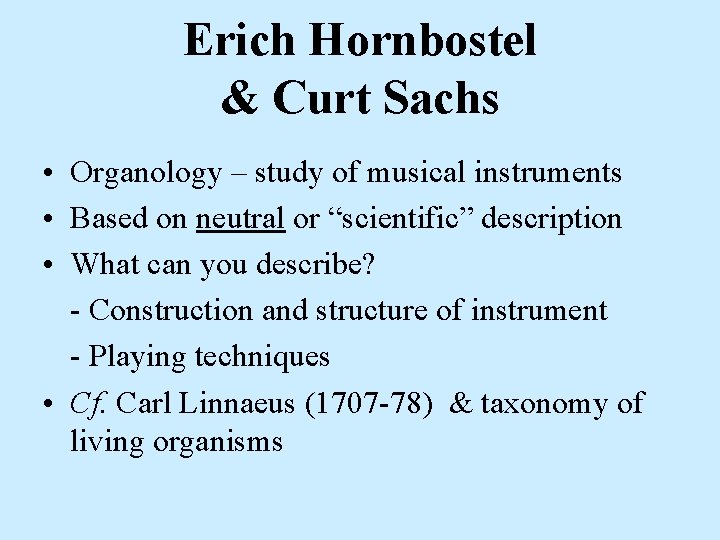 Erich Hornbostel & Curt Sachs • Organology – study of musical instruments • Based