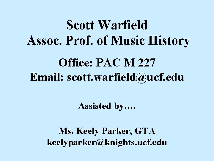 Scott Warfield Assoc. Prof. of Music History Office: PAC M 227 Email: scott. warfield@ucf.