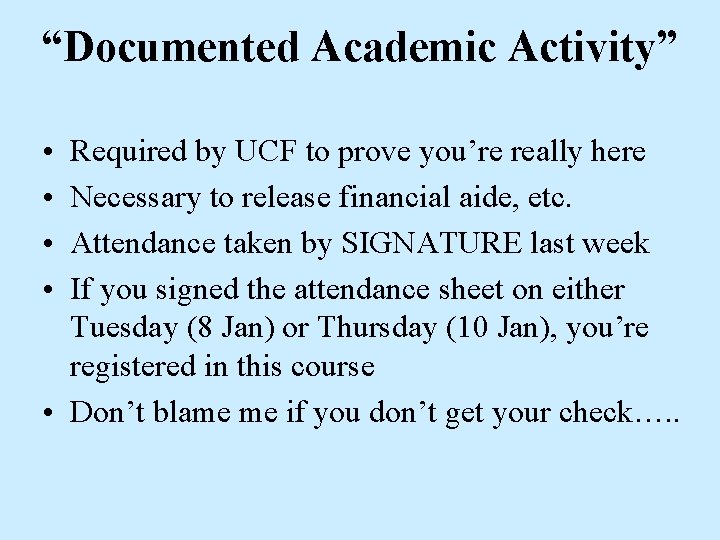 “Documented Academic Activity” • • Required by UCF to prove you’re really here Necessary