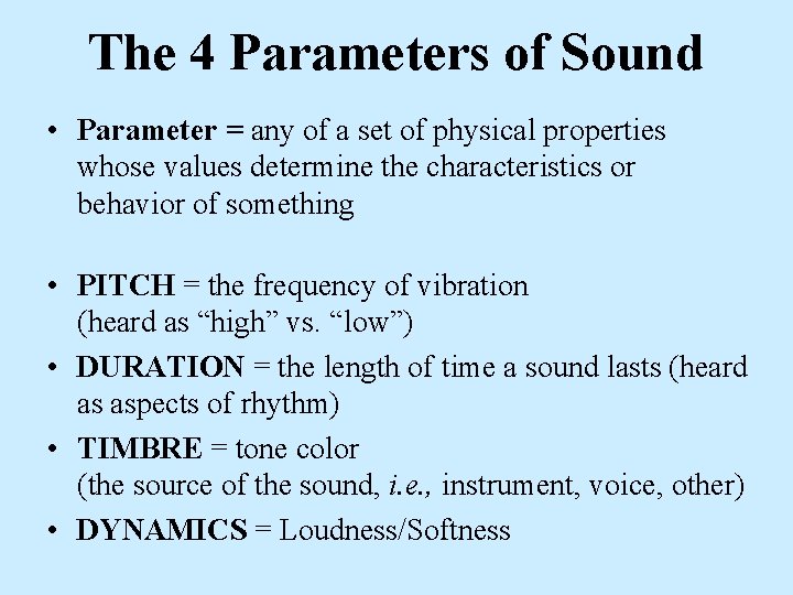 The 4 Parameters of Sound • Parameter = any of a set of physical