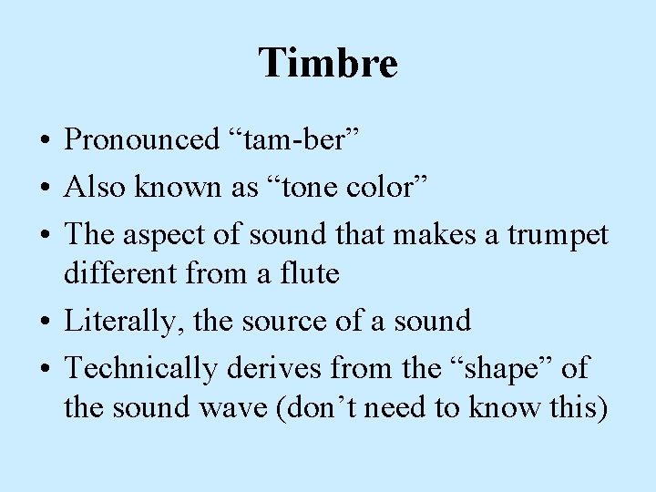 Timbre • Pronounced “tam-ber” • Also known as “tone color” • The aspect of