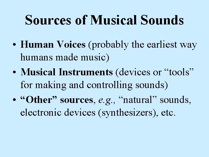 Sources of Musical Sounds • Human Voices (probably the earliest way humans made music)