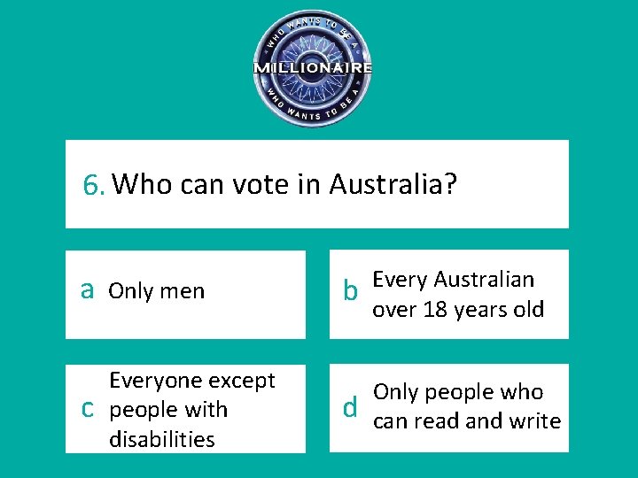 6. Who can vote in Australia? a Only men c Everyone except people with