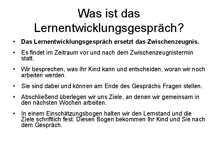 Was ist das Lernentwicklungsgespräch? • Das Lernentwicklungsgespräch ersetzt das Zwischenzeugnis. • Es findet im