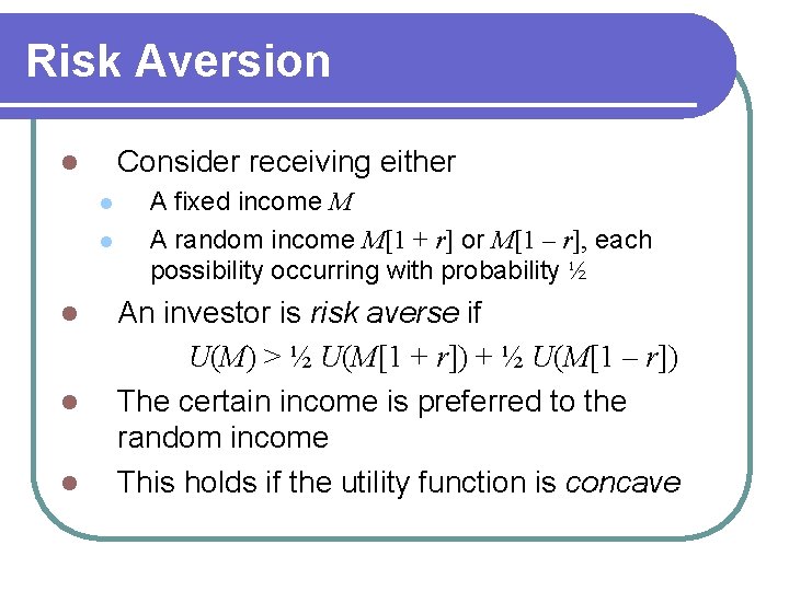 Risk Aversion Consider receiving either l l l A fixed income M A random