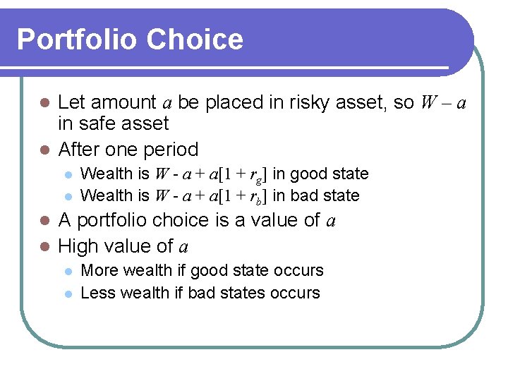 Portfolio Choice Let amount a be placed in risky asset, so W – a