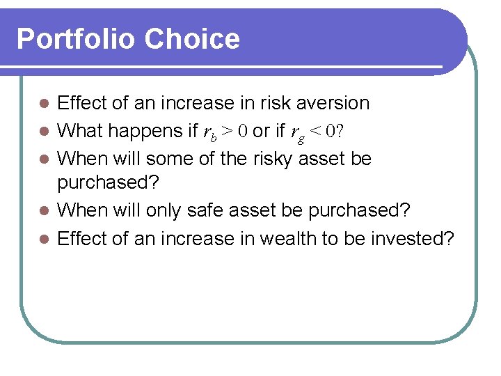 Portfolio Choice l l l Effect of an increase in risk aversion What happens