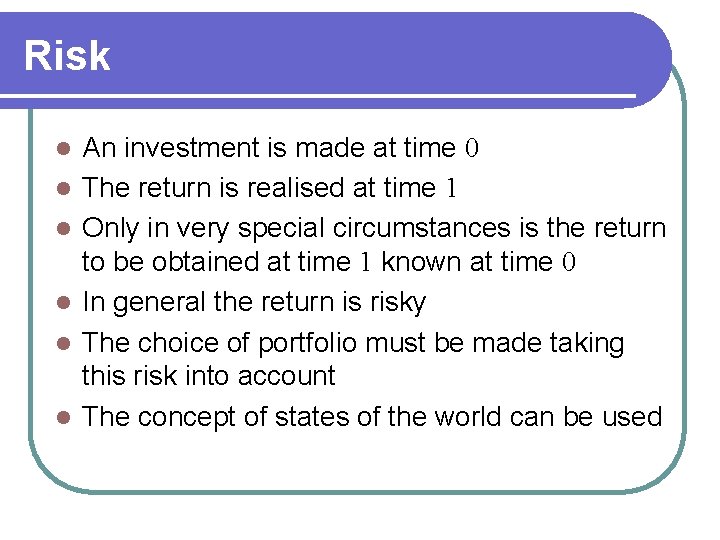 Risk l l l An investment is made at time 0 The return is