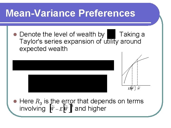 Mean-Variance Preferences l Denote the level of wealth by. Taking a Taylor's series expansion