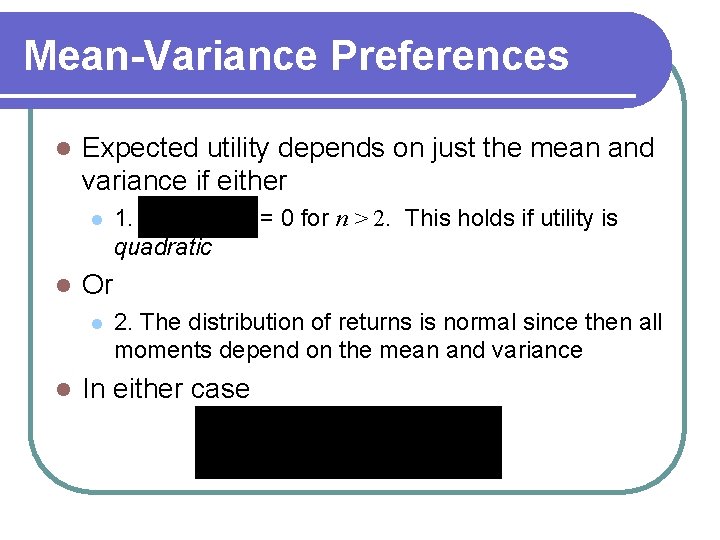 Mean-Variance Preferences l Expected utility depends on just the mean and variance if either Mean-Variance Preferences l Expected utility depends on just the mean and variance if either