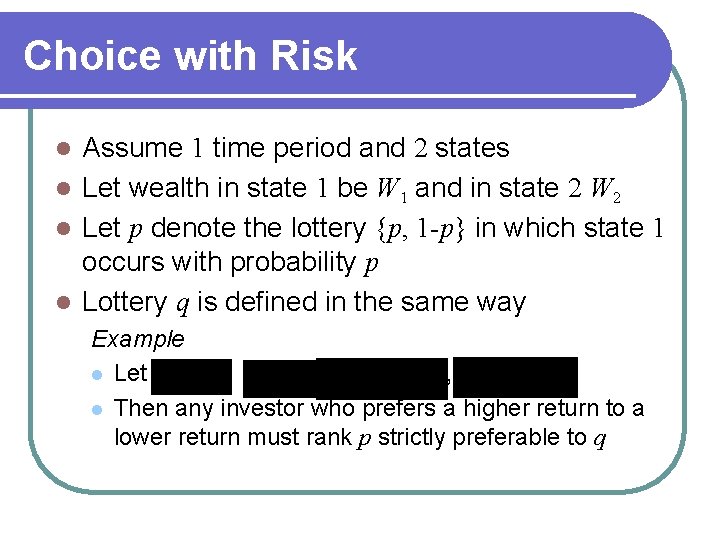 Choice with Risk Assume 1 time period and 2 states l Let wealth in Choice with Risk Assume 1 time period and 2 states l Let wealth in