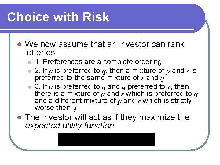 Choice with Risk l We now assume that an investor can rank lotteries l Choice with Risk l We now assume that an investor can rank lotteries l