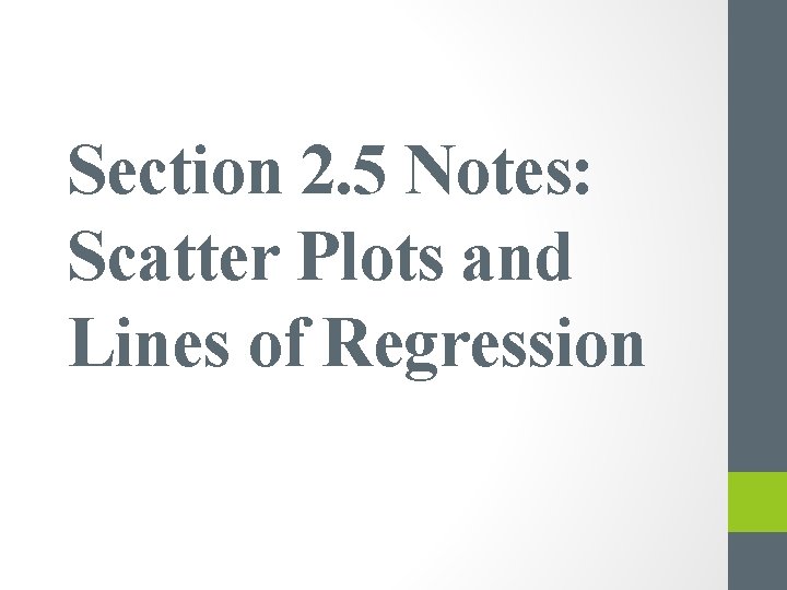 Section 2. 5 Notes: Scatter Plots and Lines of Regression 