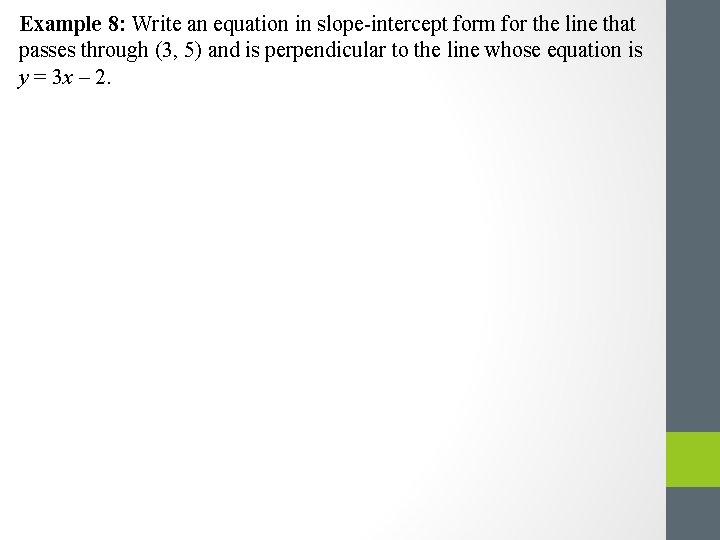 Example 8: Write an equation in slope-intercept form for the line that passes through