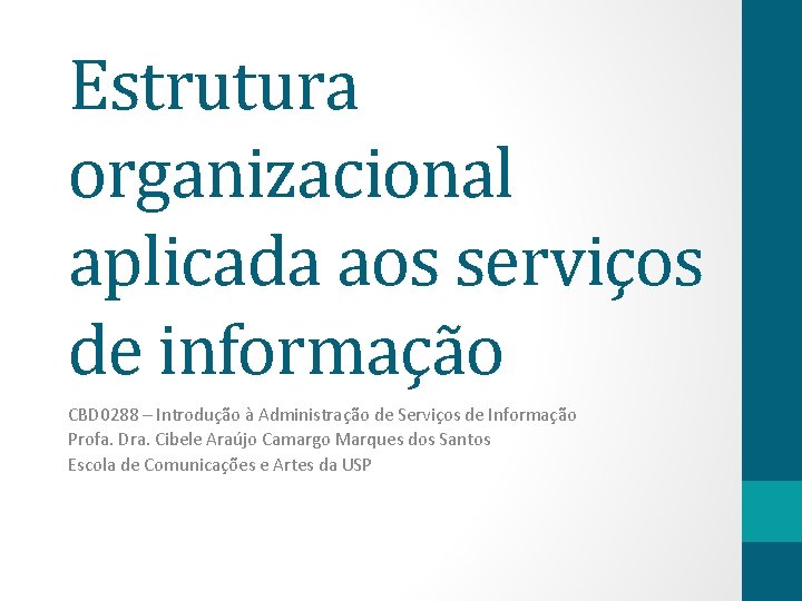 Estrutura organizacional aplicada aos serviços de informação CBD 0288 – Introdução à Administração de