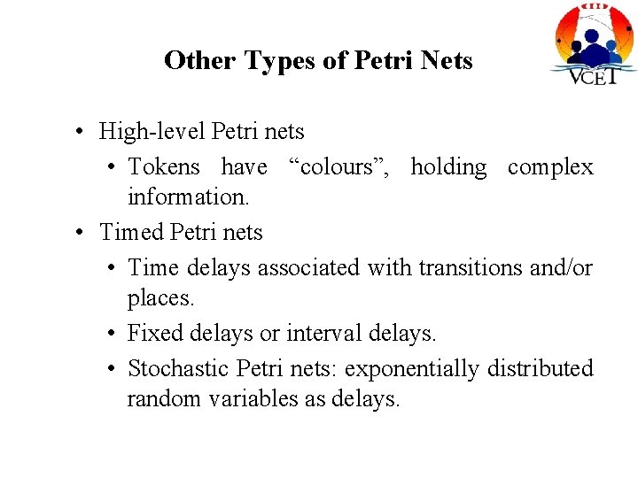 Other Types of Petri Nets • High-level Petri nets • Tokens have “colours”, holding