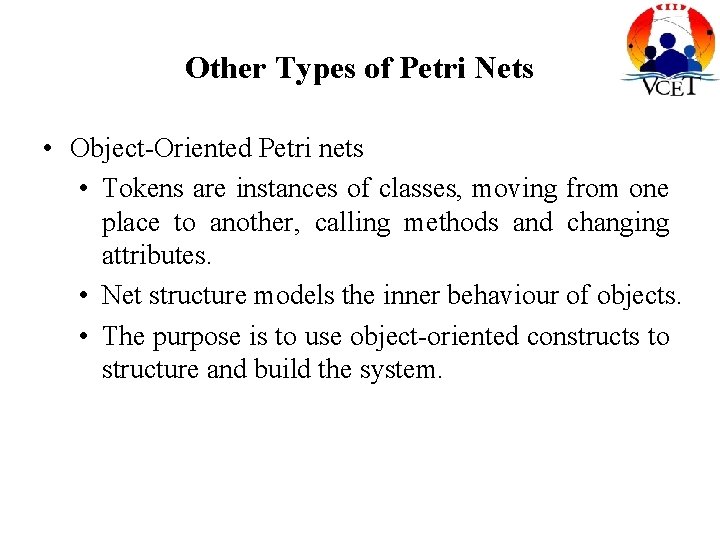 Other Types of Petri Nets • Object-Oriented Petri nets • Tokens are instances of