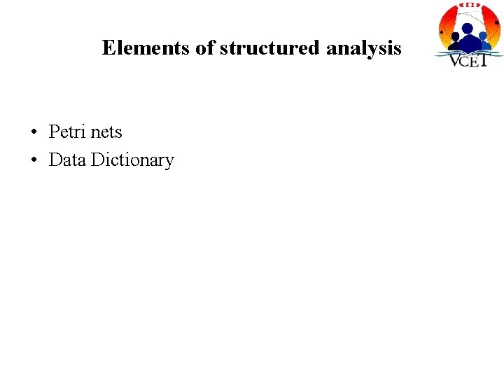 Elements of structured analysis • Petri nets • Data Dictionary 