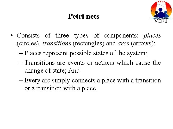 Petri nets • Consists of three types of components: places (circles), transitions (rectangles) and