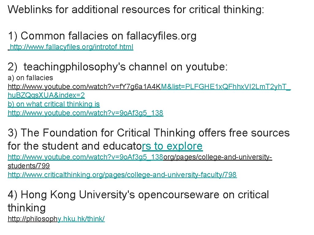 Weblinks for additional resources for critical thinking: 1) Common fallacies on fallacyfiles. org http: Weblinks for additional resources for critical thinking: 1) Common fallacies on fallacyfiles. org http: