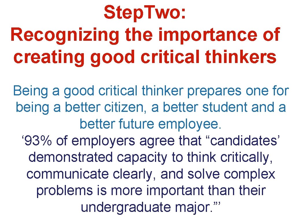 Step. Two: Recognizing the importance of creating good critical thinkers Being a good critical Step. Two: Recognizing the importance of creating good critical thinkers Being a good critical