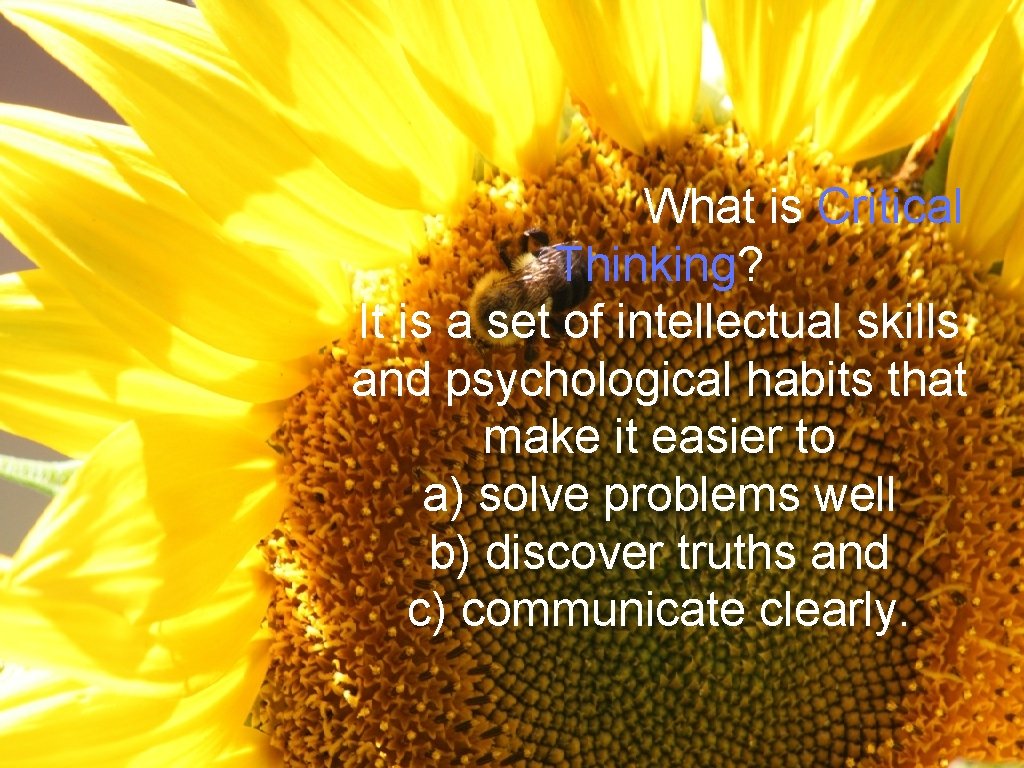 What is Critical Thinking? It is a set of intellectual skills and psychological habits What is Critical Thinking? It is a set of intellectual skills and psychological habits