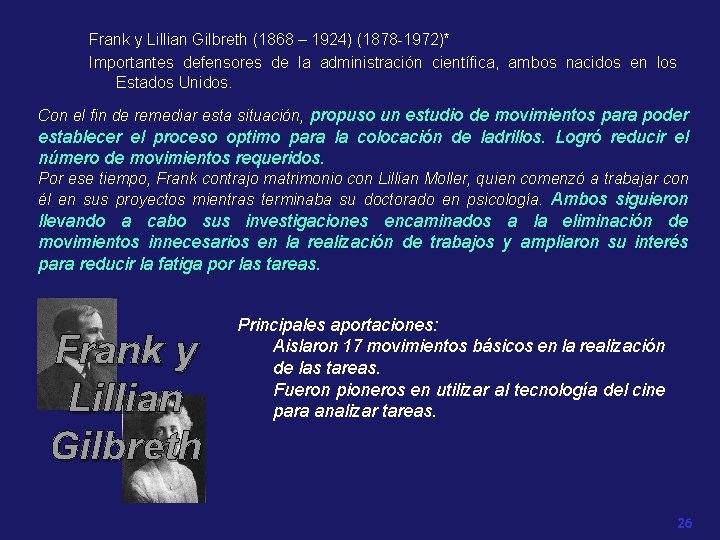 Frank y Lillian Gilbreth (1868 – 1924) (1878 -1972)* Importantes defensores de la administración