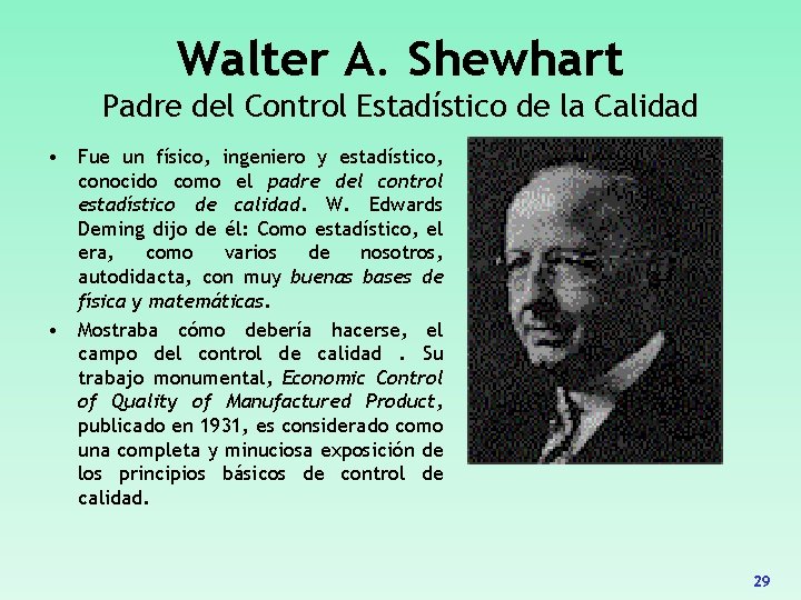 Walter A. Shewhart Padre del Control Estadístico de la Calidad • Fue un físico,