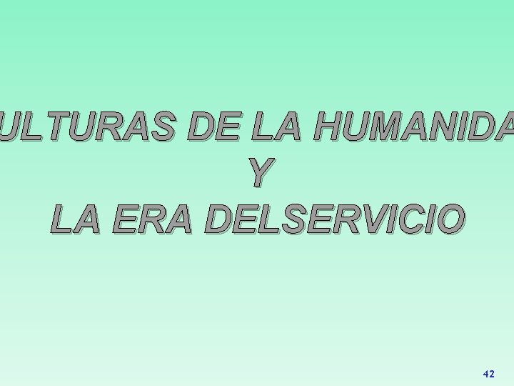 ULTURAS DE LA HUMANIDA Y LA ERA DELSERVICIO 42 