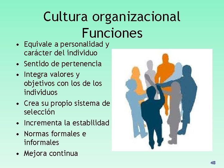 Cultura organizacional Funciones • Equivale a personalidad y carácter del individuo • Sentido de