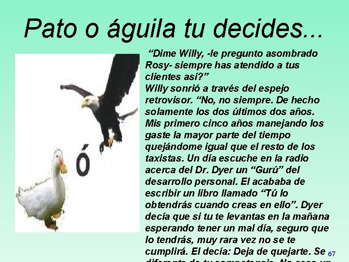 Pato o águila tu decides. . . “Dime Willy, -le pregunto asombrado Rosy- siempre