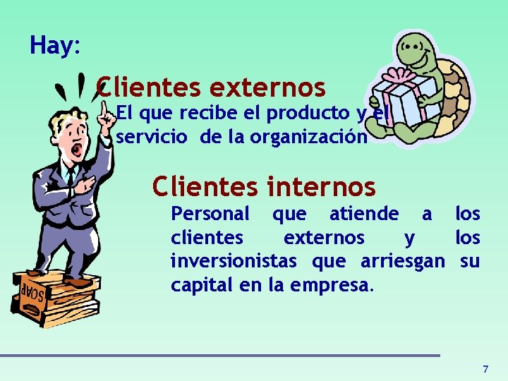 Hay: Clientes externos El que recibe el producto y el servicio de la organización