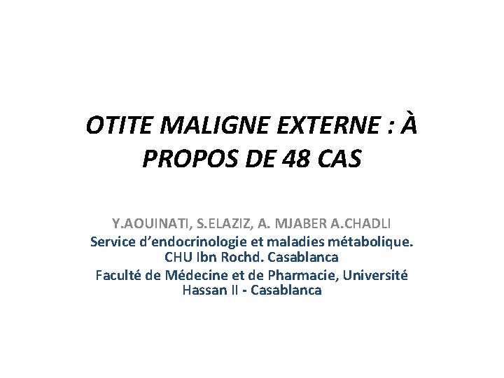 OTITE MALIGNE EXTERNE : À PROPOS DE 48 CAS Y. AOUINATI, S. ELAZIZ, A.