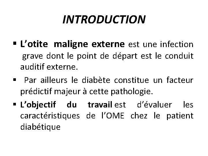 INTRODUCTION § L’otite maligne externe est une infection grave dont le point de départ