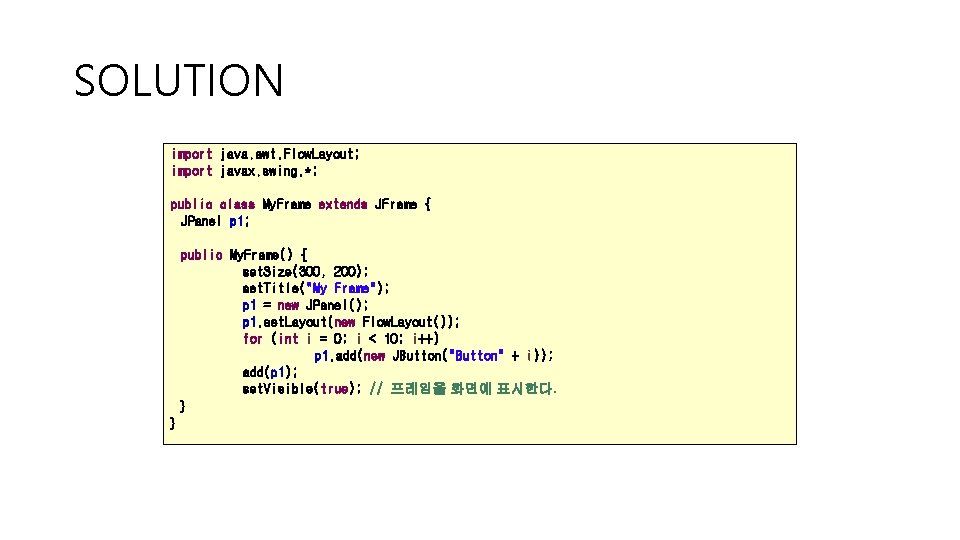 SOLUTION import java. awt. Flow. Layout; import javax. swing. *; public class My. Frame