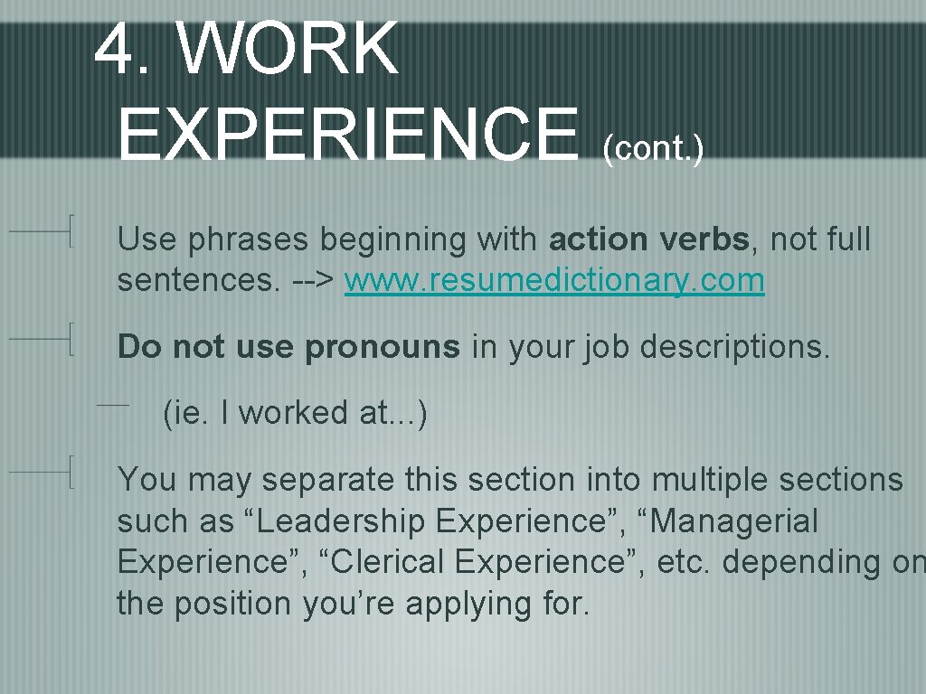 4. WORK EXPERIENCE (cont. ) Use phrases beginning with action verbs, not full sentences.