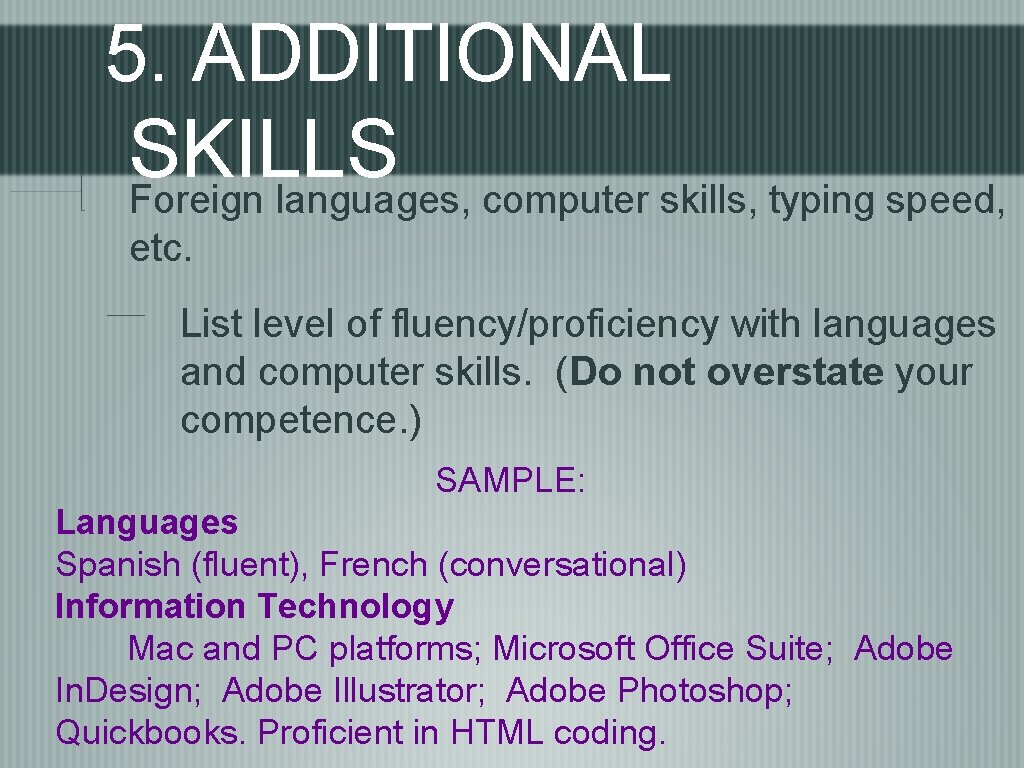 5. ADDITIONAL SKILLS Foreign languages, computer skills, typing speed, etc. List level of fluency/proficiency