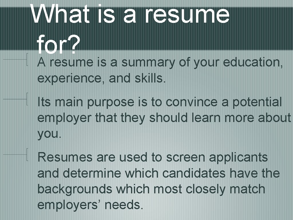 What is a resume for? A resume is a summary of your education, experience,