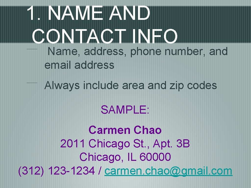 1. NAME AND CONTACT INFO Name, address, phone number, and email address Always include