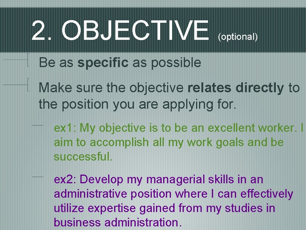 2. OBJECTIVE (optional) Be as specific as possible Make sure the objective relates directly