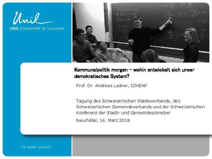 Kommunalpolitik morgen – wohin entwickelt sich unser demokratisches System? Prof. Dr. Andreas Ladner, IDHEAP