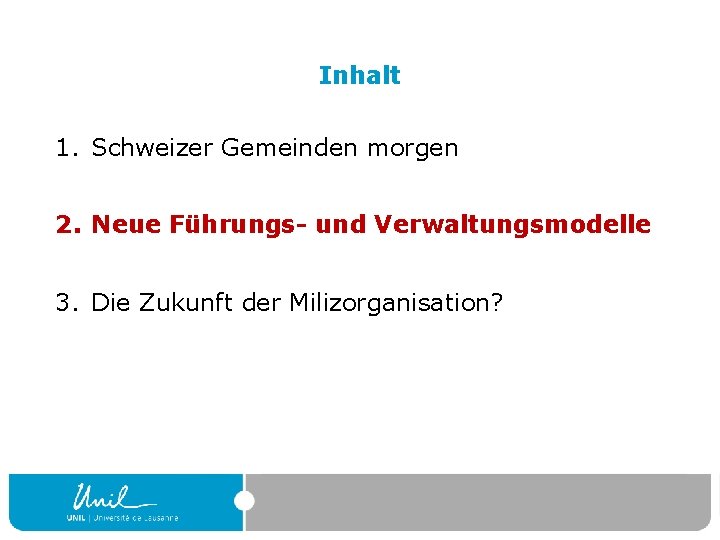 Inhalt 1. Schweizer Gemeinden morgen 2. Neue Führungs- und Verwaltungsmodelle 3. Die Zukunft der