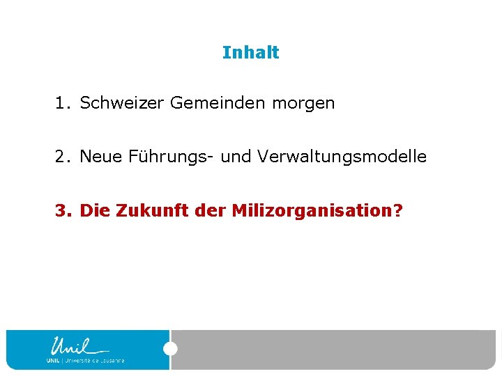 Inhalt 1. Schweizer Gemeinden morgen 2. Neue Führungs- und Verwaltungsmodelle 3. Die Zukunft der