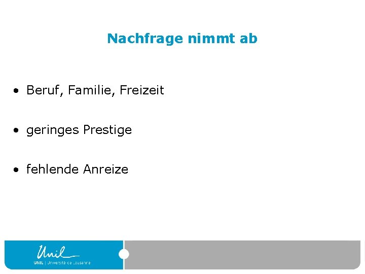 Nachfrage nimmt ab • Beruf, Familie, Freizeit • geringes Prestige • fehlende Anreize 