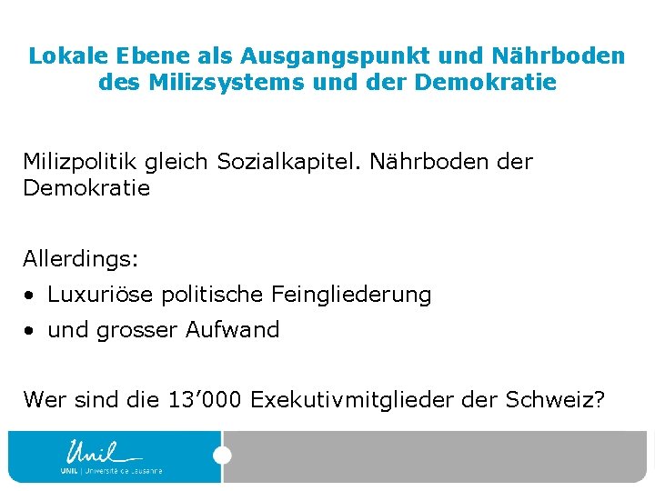 Lokale Ebene als Ausgangspunkt und Nährboden des Milizsystems und der Demokratie Milizpolitik gleich Sozialkapitel.