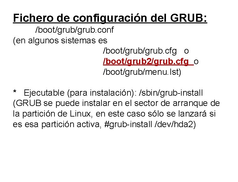 Fichero de configuración del GRUB: /boot/grub. conf (en algunos sistemas es /boot/grub. cfg o