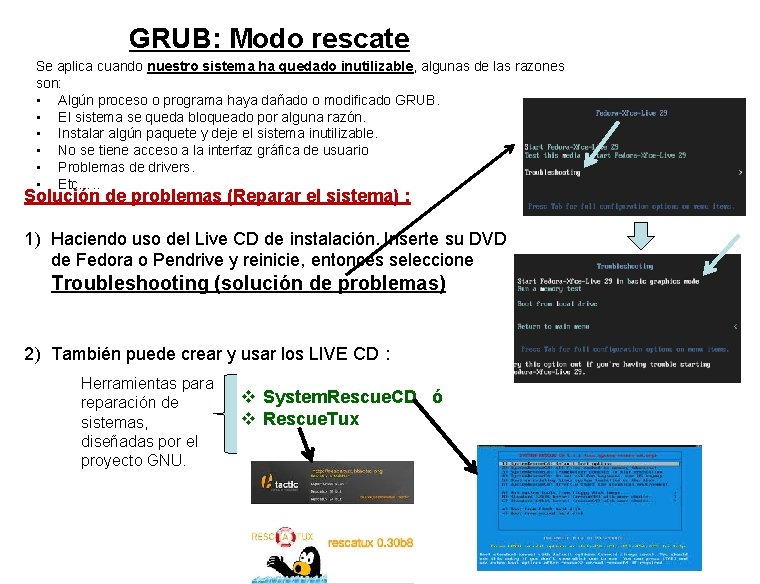 GRUB: Modo rescate Se aplica cuando nuestro sistema ha quedado inutilizable, algunas de las