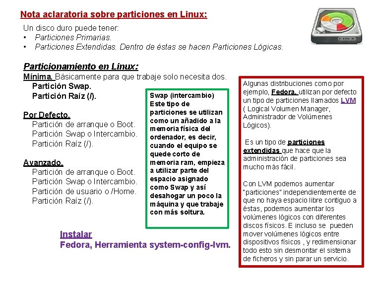 Nota aclaratoria sobre particiones en Linux: Un disco duro puede tener: • Particiones Primarias.