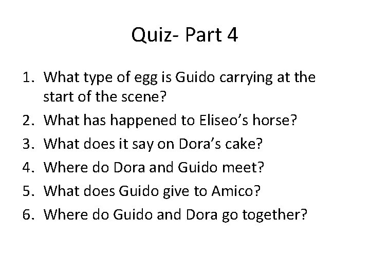 Quiz- Part 4 1. What type of egg is Guido carrying at the start